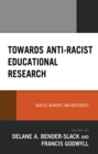 Towards Anti-Racist Educational Research : Radical Moments and Movements - eBook