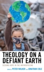 Theology on a Defiant Earth : Seeking Hope in the Anthropocene - eBook