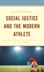 Social Justice and the Modern Athlete : Exploring the Role of Athlete Activism in Social Change - eBook