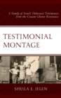 Testimonial Montage : A Family of Israeli Holocaust Testimonies from the Cracow Ghetto Resistance - eBook