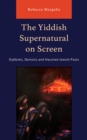 Yiddish Supernatural on Screen : Dybbuks, Demons and Haunted Jewish Pasts - eBook