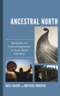 Ancestral North : Spirituality and Cultural Imagination in Nordic Ritual Folk Music - eBook