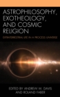 Astrophilosophy, Exotheology, and Cosmic Religion : Extraterrestrial Life in a Process Universe - eBook