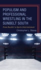 Populism and Professional Wrestling in the Sunbelt South : From Rasslin' to Sports Entertainment - eBook