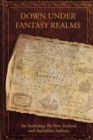 Down Under Fantasy Realms : An Anthology By New Zealand and Australian Authors - eBook