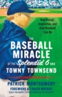 The Baseball Miracle of the Splendid 6 and Towny Townsend : Heartbreak, Inspiration, and How Baseball Can Be - eBook