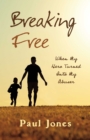 Breaking Free : "When My Hero Turned Into My Abuser" - eBook
