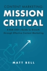 Content Marketing: Mission Critical : A B2B CEO's Guide to Growth through Effective Content Marketing - eBook