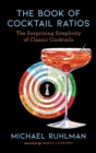 The Book of Cocktail Ratios : The Surprising Simplicity of Classic Cocktails - eBook