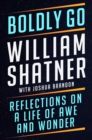 Boldly Go : Reflections on a Life of Awe and Wonder - Book