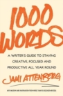 1000 Words : A Writer's Guide to Staying Creative, Focused, and Productive All Year Round - Book