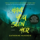 Have You Seen Her : A Novel - eAudiobook