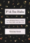 F*ck You Haiku : Little Breakup Poems to Help You Vent, Heal, and Move On - Book