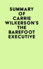 Summary of Carrie Wilkerson's The Barefoot Executive - eBook