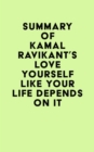 Summary of Kamal Ravikant's Love Yourself Like Your Life Depends on It - eBook