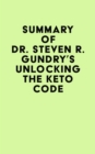 Summary of  Dr. Steven R. Gundry's Unlocking the Keto Code - eBook