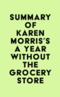 Summary of Karen Morris's A Year Without the Grocery Store - eBook