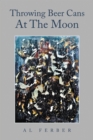 Throwing Beer Cans at the Moon - eBook