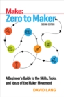 Zero to Maker : A Beginner's Guide to the Skills, Tools, and Ideas of the Maker Movement - eBook