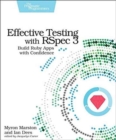 Effective Testing with RSpec 3 : Build Ruby Apps with Confidence - Book