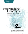 Programming Groovy 2 : Dynamic Productivity for the Java Developer - eBook