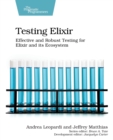 Testing Elixir : Effective and Robust Testing for Elixir and its Ecosystem - Book