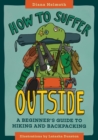How to Suffer Outside : A Beginner's Guide to Hiking and Backpacking - eBook