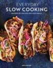 Everyday Slow Cooking : Modern Recipes for Delicious Meals - Book