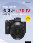 David Busch's Sony Alpha a7R IV Guide to Digital Photography - Book