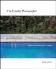 The Mindful Photographer : Awake in the World with a Camera - eBook