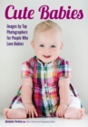 Cute Babies : Images by Top Photographers for People Who Love Babies - eBook
