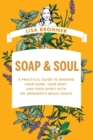 Soap & Soul : A Practical Guide to Minding Your Home, Your Body, and Your Spirit with Dr. Bronner's Magic Soaps - Book