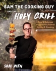Sam the Cooking Guy and The Holy Grill : Easy & Delicious Recipes for Outdoor Grilling & Smoking - Book