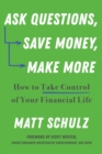 Ask Questions, Save Money, Make More : How to Take Control of Your Financial Life - eBook