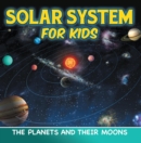 Solar System for Kids: The Planets and Their Moons : Universe for Kids - eBook