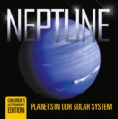 Neptune: Planets in Our Solar System | Children's Astronomy Edition - eBook