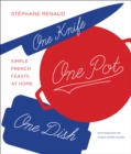One Knife, One Pot, One Dish : Simple French Feasts at Home - eBook