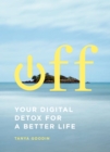 Off: Your Digital Detox for a Better Life - eBook