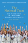 The National Team : The Inside Story of the Women Who Changed Soccer - eBook