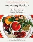 Awakening Fertility : The Essential Art of Preparing for Pregnancy - eBook