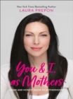 You and I, as Mothers : A Raw and Honest Guide to Motherhood - eBook