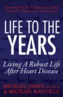 Life to the Years : Living a Robust Life After Heart Disease - eBook