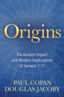 Origins : The Ancient Impact and Modern Implications of Genesis 1-11 - eBook