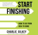 Start Finishing : How to Go from Idea to Done - Book