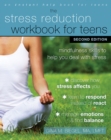 Stress Reduction Workbook for Teens : Mindfulness Skills to Help You Deal with Stress - eBook