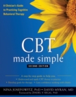 CBT Made Simple : A Clinician's Guide to Practicing Cognitive Behavioral Therapy - eBook