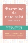 Disarming the Narcissist : Surviving and Thriving with the Self-Absorbed - eBook