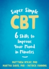 Super Simple CBT : Six Skills to Improve Your Mood in Minutes - eBook