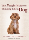 The Pawfect Guide to Thinking Like a Dog : 501 Tips and Techniques - eBook