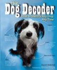 The Dog Decoder : How to Identify Any Dog, Any Time - eBook